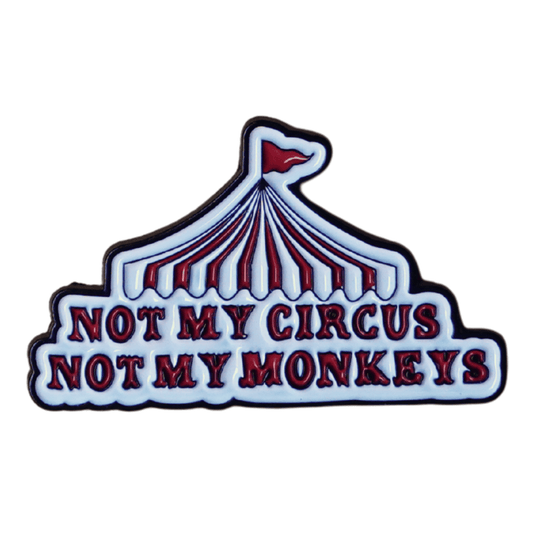 Funny sarcastic enamel pin with circus tent design and quote not my circus not my monkeys