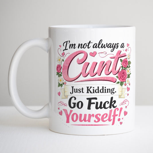 I'm Not Always A Cunt Mug