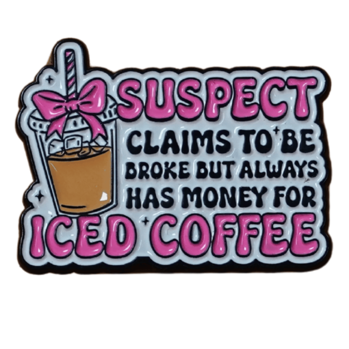 Funny sarcastic enamel pin saying suspect claims to be broke but has money for iced coffee with cute iced coffee design