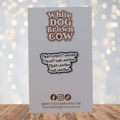 Funny sarcastic enamel pin with Friends quote saying they don’t know that we know they know we know