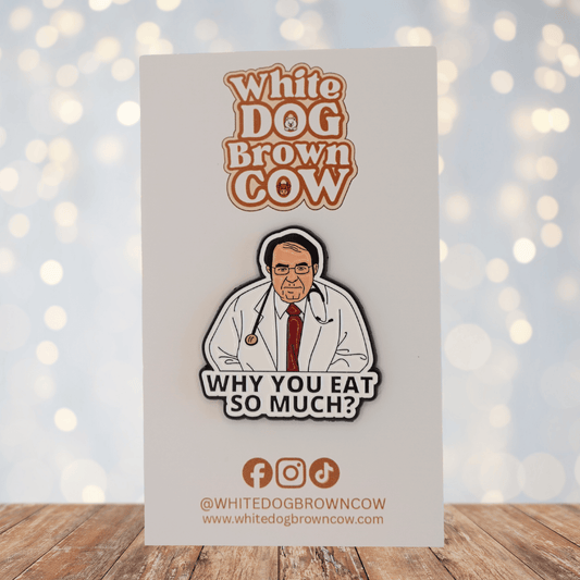 Funny sarcastic Doctor Now enamel pin saying “why you eat so much,” humorous food and diet joke novelty lapel pin