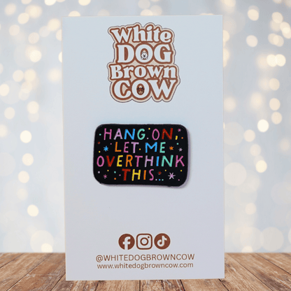 Funny sarcastic enamel pin that says hang on let me overthink this colorful novelty humor pin