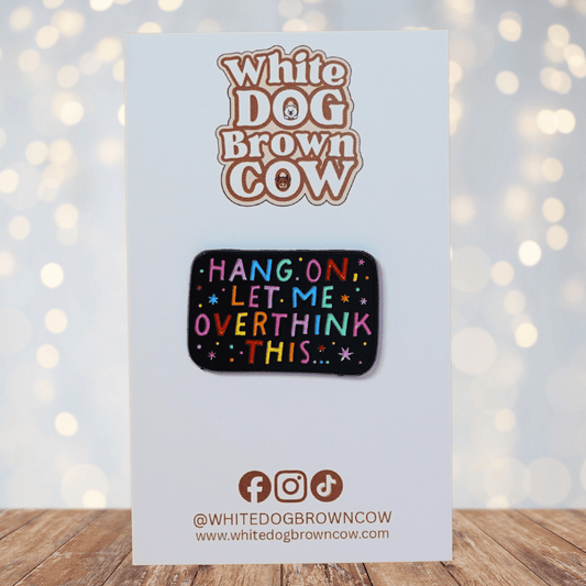 Funny sarcastic enamel pin that says hang on let me overthink this colorful novelty humor pin