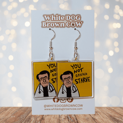 Square dangle earrings with Dr Now My 600lb Life and text “you not gonna starve”