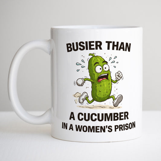 Busier Than A Cucumber In A Womens Prison Mug